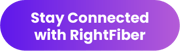 Stay Connected with RightFiber